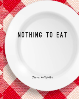 Nothing to Eat by Ziora Adighibe